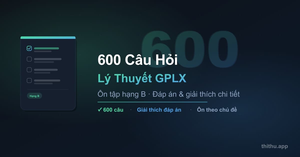 600 Câu Hỏi GPLX Mới Nhất – Đáp Án, Mẹo & Ôn Thi
