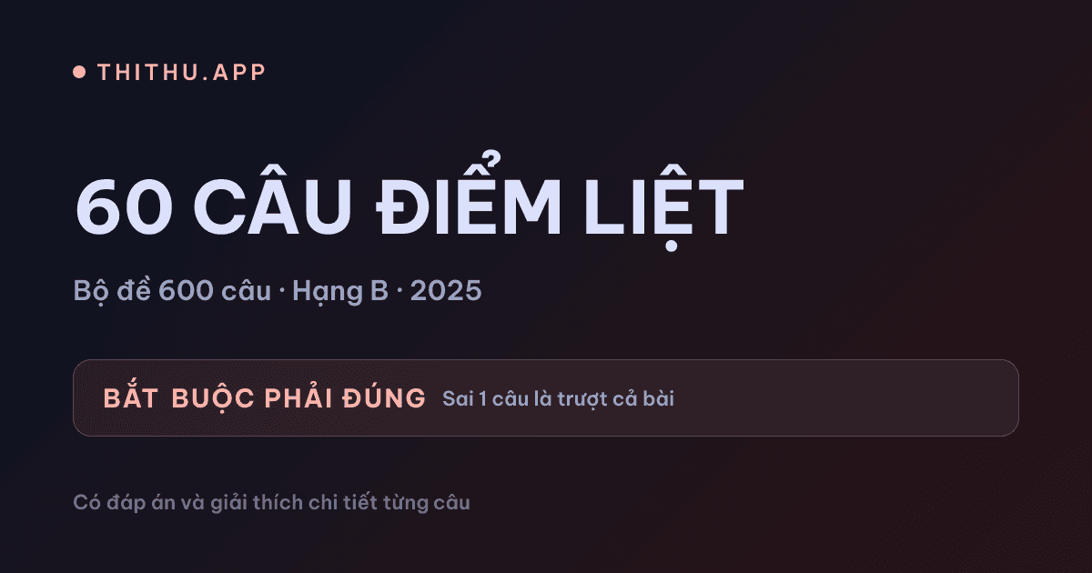 60 Câu Điểm Liệt GPLX Ô Tô: Đáp Án & Giải Thích