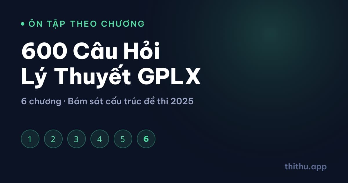 Câu Hỏi GPLX Theo Chương – Ôn 600 Câu Lý Thuyết Online
