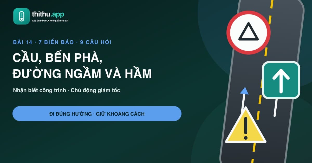 Học biển báo cầu, bến phà, đường ngầm và hầm qua tình huống thực tế