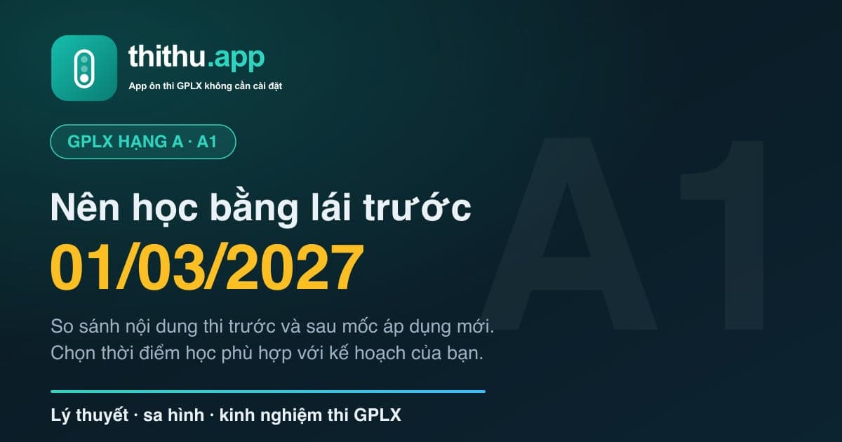Nên Học Bằng Lái Xe Hạng A, A1 Trước 01/03/2027?