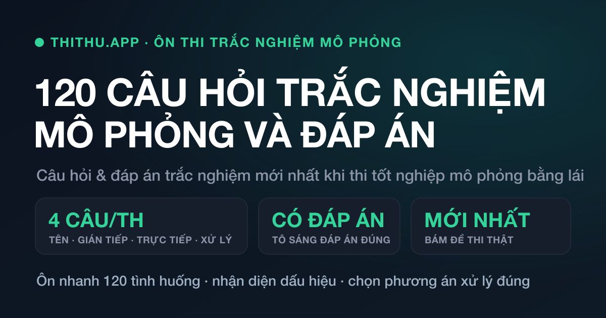 120 Câu Hỏi Trắc Nghiệm Mô Phỏng Và Đáp Án Mới Nhất